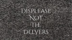 Displease Not the Delvers