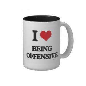 Hard to believe, but when people find your attitude offensive, they don't like to hang out with you.